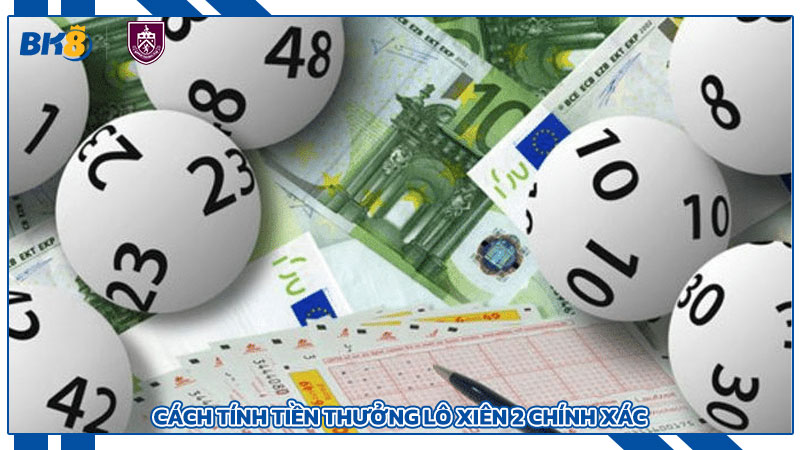 Cách tính tiền thưởng lô xiên 2 chính xác
