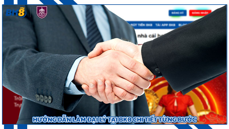 Hướng dẫn làm đại lý tại BK8 chi tiết từng bước