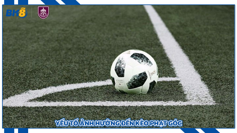 Yếu tố ảnh hưởng đến kèo phạt góc