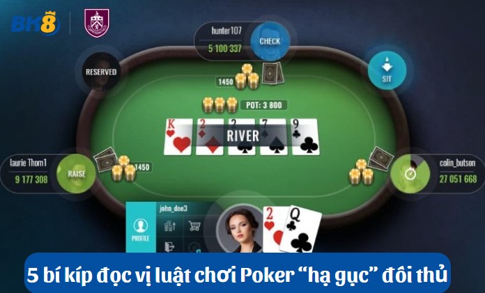 5 bí kíp đọc vị luật chơi Poker để “hạ gục” đối thủ