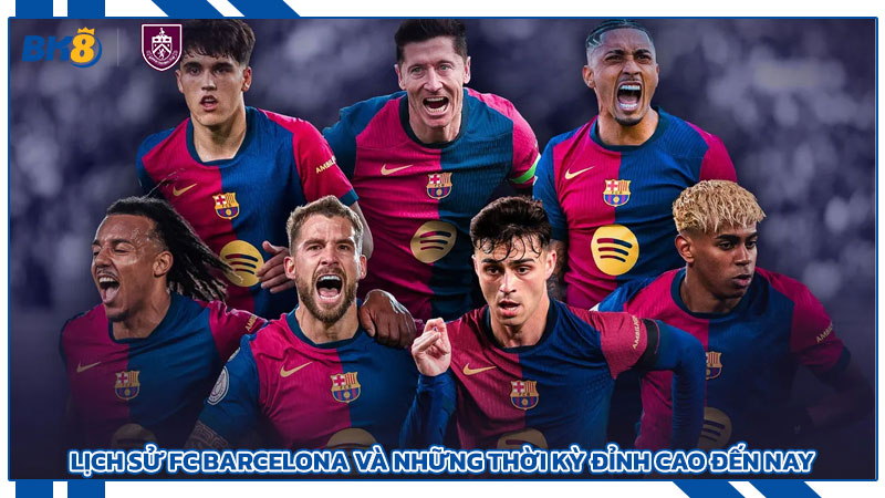 Lịch sử FC Barcelona và những thời kỳ đỉnh cao đến nay